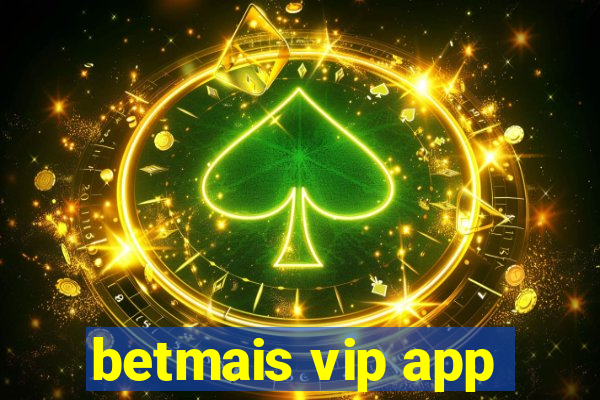 betmais vip app